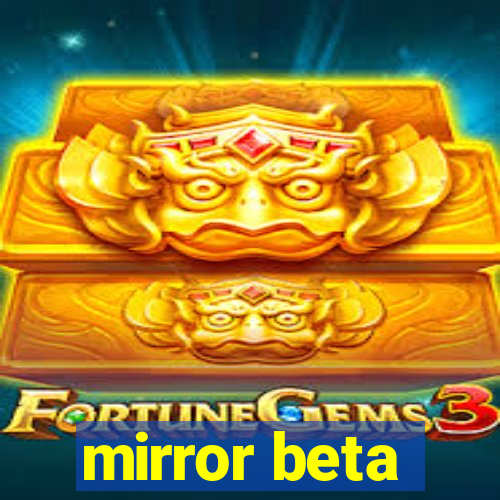 mirror beta